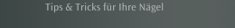 Tips & Tricks für Ihre Nägel