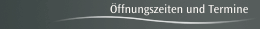 Öffnungszeiten und Termine